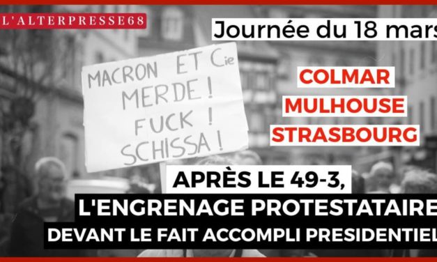 Colmar, Mulhouse, Strasbourg : après le 49–3, l’engrenage protestataire devant le fait accompli présidentiel
